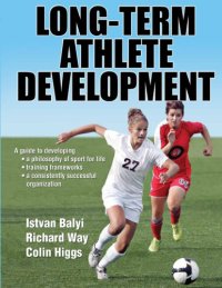 cover of the book Long-term athlete development : [a guide to developing a philosophy of sport for life, training frameworks, a consistently successful organization]