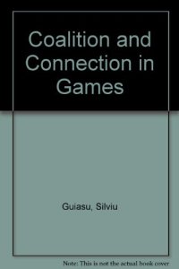 cover of the book Coalition and Connection in Games. Problems of Modern Game Theory Using Methods Belonging to Systems Theory and Information Theory