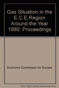 cover of the book The Gas Situation in the ECE Region Around the Year 1990. Proceedings of an International Symposium of the Committee on Gas of the Economic Commission for Europe, Held in Evian, France, at the Invitation of the Government of France, 2–5 October 1978