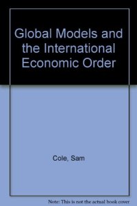 cover of the book Global Models and the International Economic Order. A Paper for the United Nations Institute for Training and Research Project on the Future