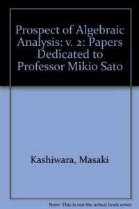 cover of the book Algebraic Analysis. Papers Dedicated to Professor Mikio Sato on the Occasion of his Sixtieth Birthday, Volume 2