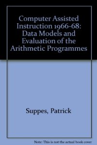 cover of the book Computer-Assisted Instruction At Stanford, 1966-68. Data, Models, and Evaluation of the Arithmetic Programs