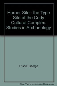 cover of the book The Horner Site. The Type Site of the Cody Cultural Complex