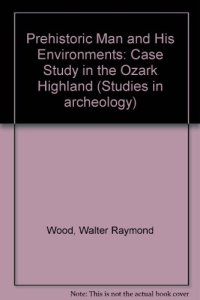 cover of the book Prehistoric Man and his Environments. A Case Study in the Ozark Highland