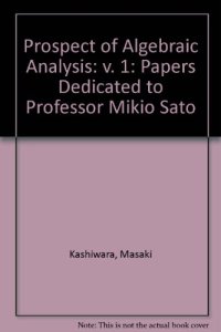 cover of the book Algebraic Analysis. Papers Dedicated to Professor Mikio Sato on the Occasion of his Sixtieth Birthday, Volume 1