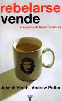 cover of the book Rebelarse vende: el negocio de la contracultura