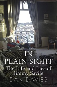 cover of the book In Plain Sight: The Life and Lies of Jimmy Savile