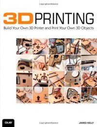 cover of the book 3D Printing: Build Your Own 3D Printer and Print Your Own 3D Objects