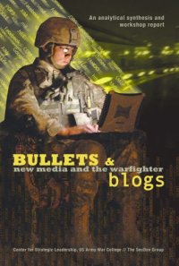 cover of the book Bullets and blogs : new media and the warfighter : an analytical synthesis and workshop report