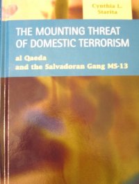 cover of the book The Mounting Threat of Domestic Terrorism: Al Qaeda and the Salvadoran Gang MS-13