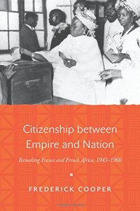 cover of the book Citizenship between Empire and Nation: Remaking France and French Africa, 1945-1960