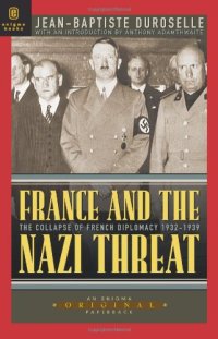 cover of the book France and the Nazi Threat: The Collapse of French Diplomacy 1932-1939