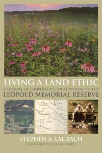 cover of the book Living a Land Ethic: A History of Cooperative Conservation on the Leopold Memorial Reserve