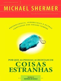 cover of the book Por Que As Pessoas Acreditam Em Coisas Estranhas