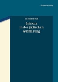 cover of the book Spinoza in der jüdischen Aufklärung. Baruch Spinoza als diskursive Grenzfigur des Jüdischen und Nichtjüdischen in den Texten der Haskala von Moses Mendelssohn bis Salomon Rubin und in frühen zionistischen Zeugnissen