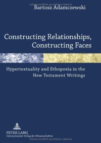 cover of the book Constructing Relationships, Constructing Faces: Hypertextuality and Ethopoeia in the New Testament Writings