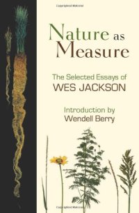 cover of the book Nature as Measure: The Selected Essays of Wes Jackson