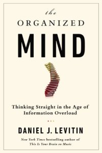 cover of the book The Organized Mind: Thinking Straight in the Age of Information Overload