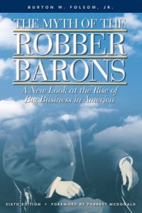 cover of the book The Myth of the Robber Barons: A New Look at the Rise of Big Business in America