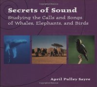 cover of the book Secrets of Sound: Studying the Calls of Whales, Elephants, and Birds