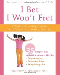 cover of the book I Bet I Won't Fret: A Workbook to Help Children with Generalized Anxiety Disorder