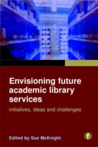 cover of the book Envisioning Future Academic Library Services: Initiatives, Ideas and Challenges