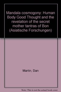 cover of the book Mandala Cosmogony: Human Body, Good Thought and the Revelation of the Secret Mother Tantras of Bon