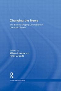 cover of the book Changing the News: The Forces Shaping Journalism in Uncertain Times