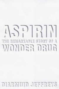 cover of the book Aspirin: The Remarkable Story of a Wonder Drug