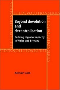 cover of the book Beyond Devolution and Decentralisation: Building Regional Capacity in Wales and Brittany