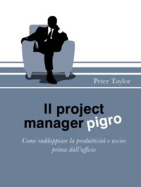 cover of the book Il project manager pigro : come raddoppiare la produttività e uscire prima dall’ufficio