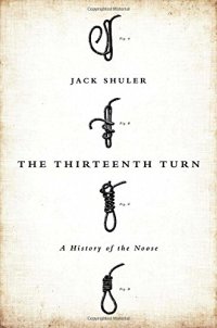 cover of the book The Thirteenth Turn: A History of the Noose