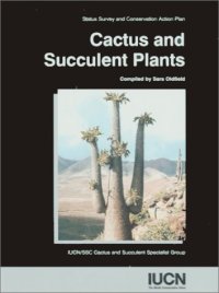 cover of the book Cactus And Succulent Plants: Status Survey And Conservation Action Plan