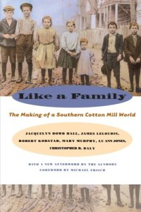 cover of the book Like a Family: The Making of a Southern Cotton Mill World