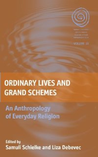 cover of the book Ordinary Lives and Grand Schemes: An Anthropology of Everyday Religion