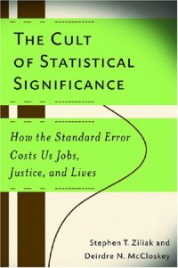 cover of the book The Cult of Statistical Significance: How the Standard Error Costs Us Jobs, Justice, and Lives