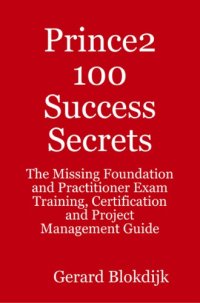 cover of the book Prince2 100 success secrets : the missing foundation and practitioner exam training, certification and project management guide