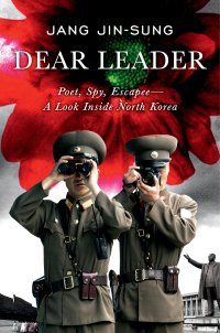 cover of the book Dear Leader: poet, spy, escapee — a look inside North Korea