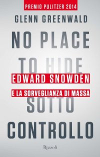 cover of the book No place to hide — Sotto controllo: Edward Snowden e la sorveglianza di massa