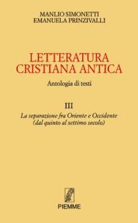 cover of the book Letteratura cristiana antica. Antologia di testi. La separazione tra Oriente e Occidente (dal quinto al settimo secolo)