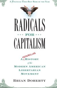 cover of the book Radicals for Capitalism: A Freewheeling History of the Modern American Libertarian Movement