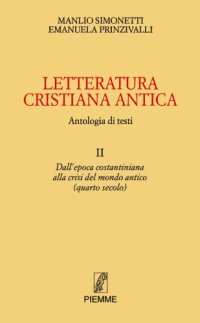 cover of the book Letteratura cristiana antica. Antologia di testi. Dall'epoca costantiniana alla crisi del mondo antico (quarto secolo)