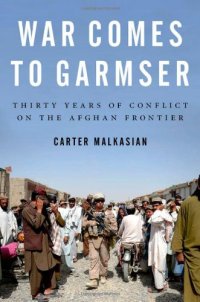 cover of the book War Comes to Garmser: Thirty Years of Conflict on the Afghan Frontier