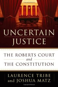 cover of the book Uncertain Justice: The Roberts Court and the Constitution