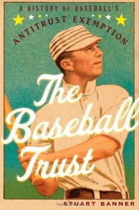 cover of the book The Baseball Trust: A History of Baseball's Antitrust Exemption