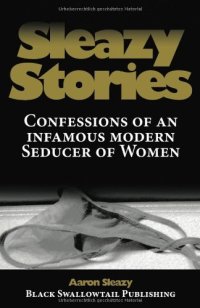 cover of the book Sleazy Stories: Confessions of an infamous modern Seducer of Women