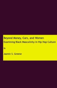 cover of the book Beyond Money, Cars, and Women: Examining Black Masculinity in Hip Hop Culture