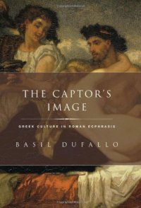 cover of the book The Captor's Image: Greek Culture in Roman Ecphrasis