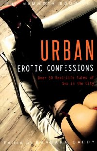 cover of the book The Mammoth Book of Urban Erotic Confessions