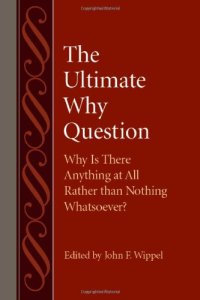 cover of the book The Ultimate Why Question: Why Is There Anything at All Rather than Nothing Whatsoever?